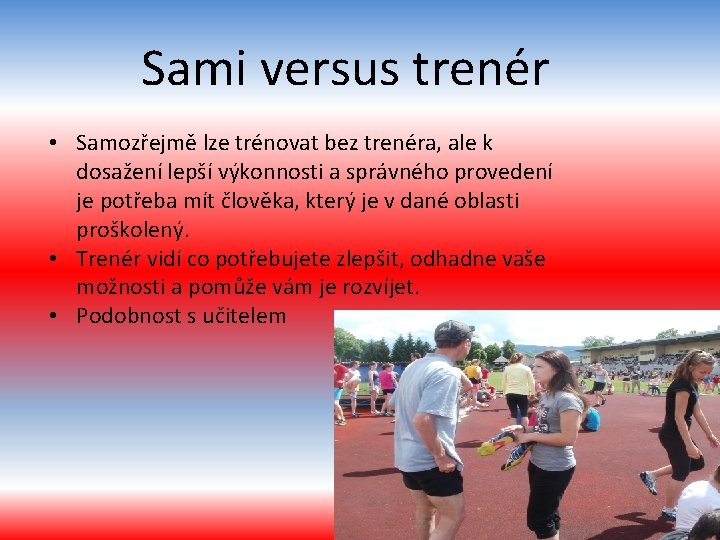 Sami versus trenér • Samozřejmě lze trénovat bez trenéra, ale k dosažení lepší výkonnosti