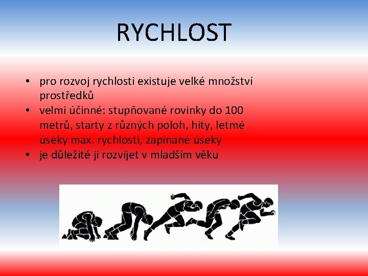 RYCHLOST • pro rozvoj rychlosti existuje velké množství prostředků • velmi účinné: stupňované rovinky