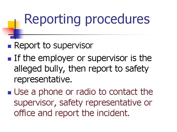Reporting procedures Report to supervisor n If the employer or supervisor is the alleged