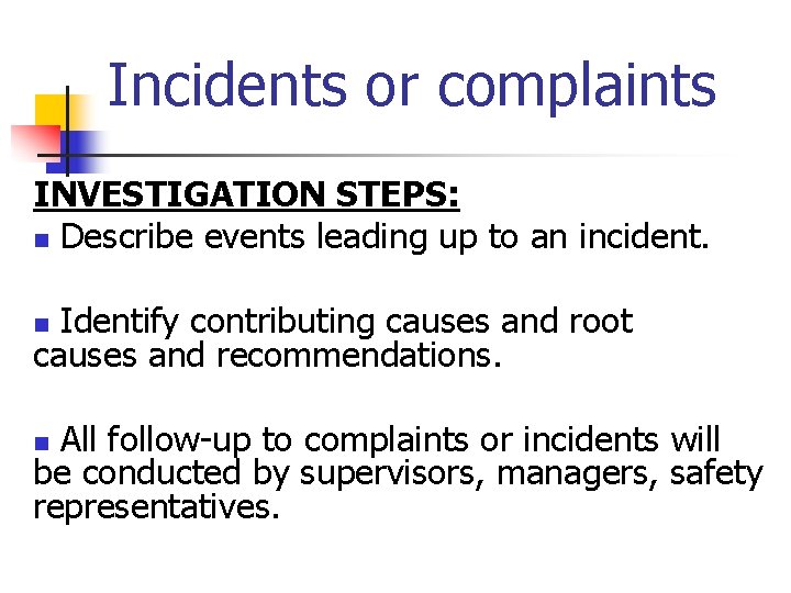 Incidents or complaints INVESTIGATION STEPS: n Describe events leading up to an incident. Identify