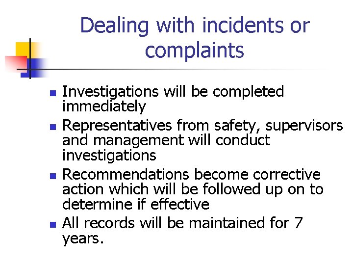 Dealing with incidents or complaints n n Investigations will be completed immediately Representatives from