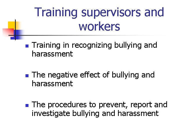 Training supervisors and workers n n n Training in recognizing bullying and harassment The