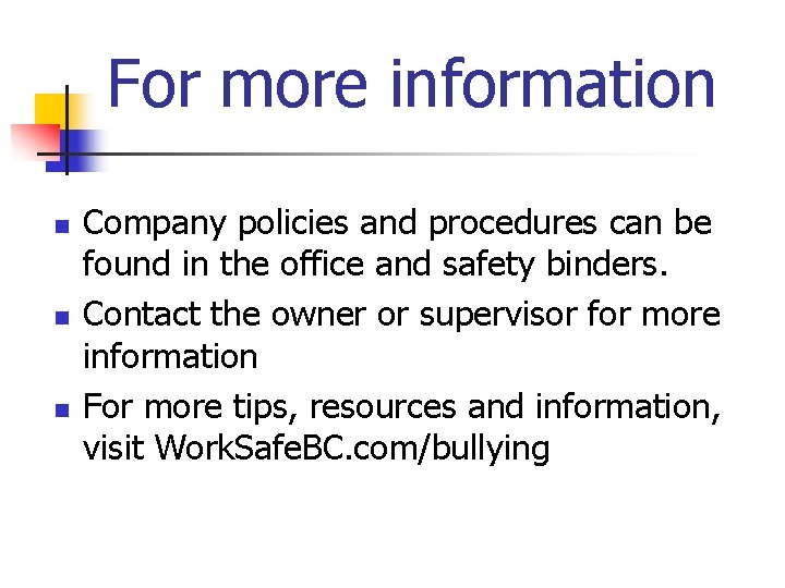 For more information n Company policies and procedures can be found in the office