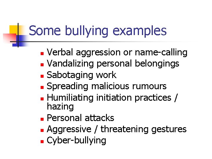 Some bullying examples Verbal aggression or name-calling n Vandalizing personal belongings n Sabotaging work