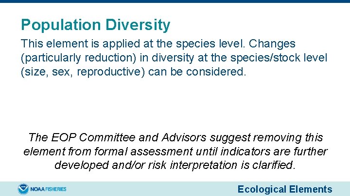 Population Diversity This element is applied at the species level. Changes (particularly reduction) in