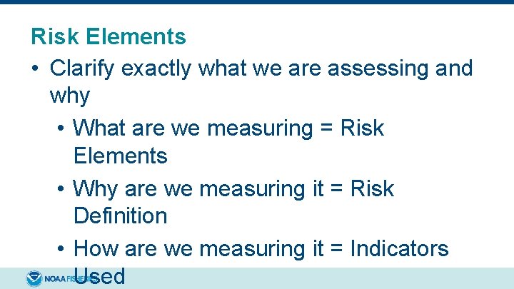 Risk Elements • Clarify exactly what we are assessing and why • What are