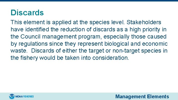 Discards This element is applied at the species level. Stakeholders have identified the reduction