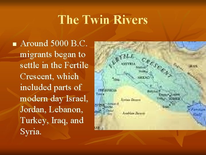 The Twin Rivers n Around 5000 B. C. migrants began to settle in the