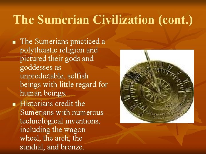 The Sumerian Civilization (cont. ) n n The Sumerians practiced a polytheistic religion and