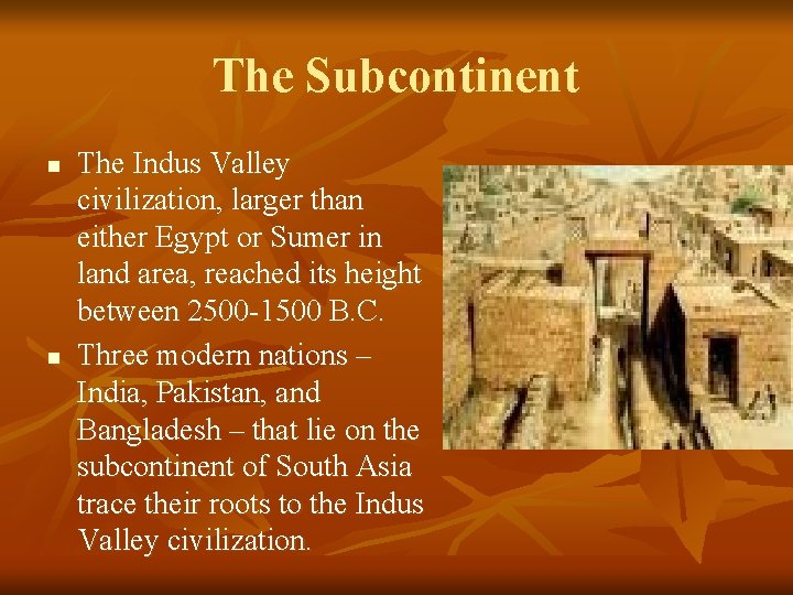 The Subcontinent n n The Indus Valley civilization, larger than either Egypt or Sumer