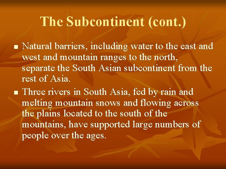 The Subcontinent (cont. ) n n Natural barriers, including water to the east and