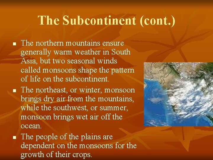 The Subcontinent (cont. ) n n n The northern mountains ensure generally warm weather