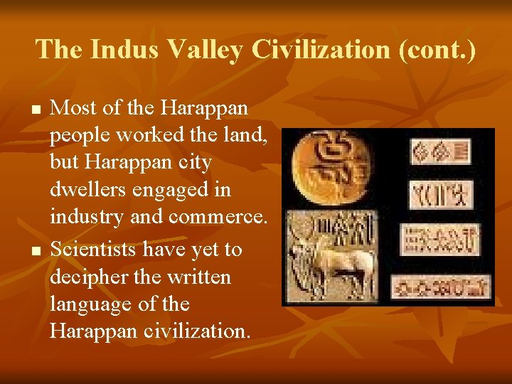 The Indus Valley Civilization (cont. ) n n Most of the Harappan people worked