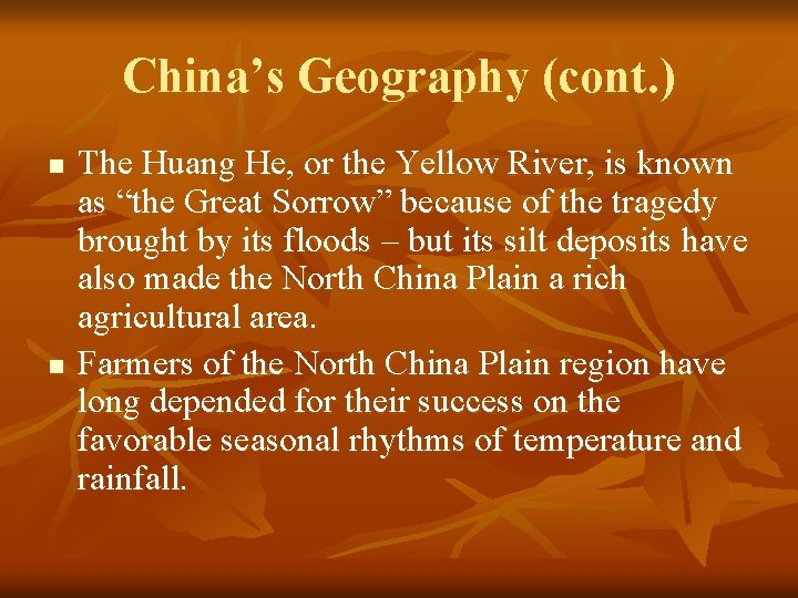 China’s Geography (cont. ) n n The Huang He, or the Yellow River, is