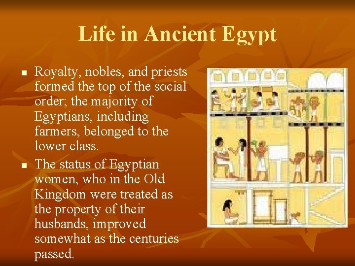 Life in Ancient Egypt n n Royalty, nobles, and priests formed the top of