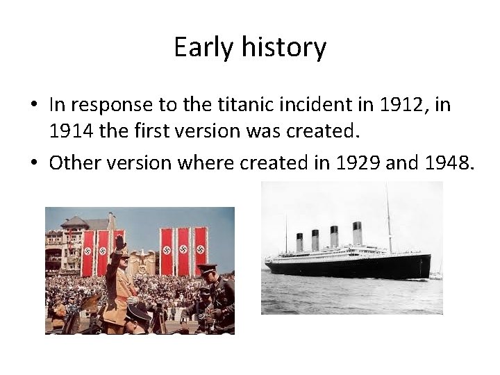 Early history • In response to the titanic incident in 1912, in 1914 the