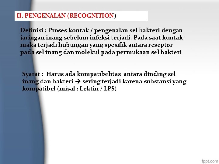 II. PENGENALAN (RECOGNITION) Definisi : Proses kontak / pengenalan sel bakteri dengan jaringan inang