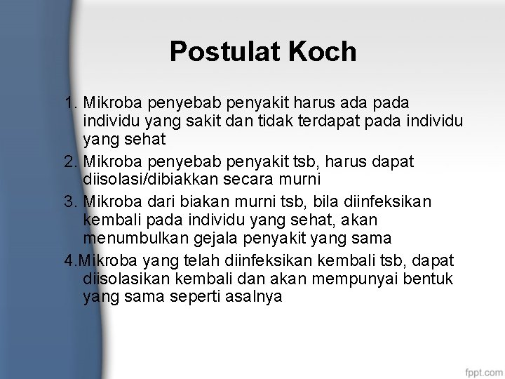 Postulat Koch 1. Mikroba penyebab penyakit harus ada pada individu yang sakit dan tidak