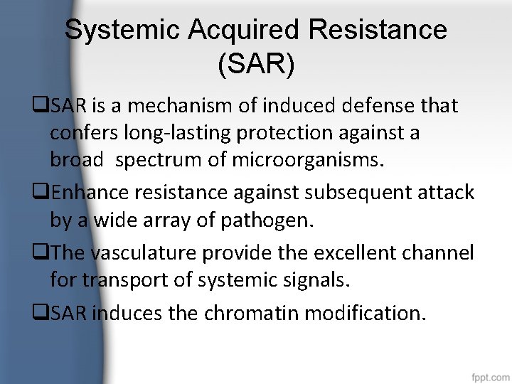 Systemic Acquired Resistance (SAR) SAR is a mechanism of induced defense that confers long-lasting