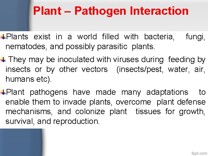 Plant – Pathogen Interaction Plants exist in a world filled with bacteria, nematodes, and