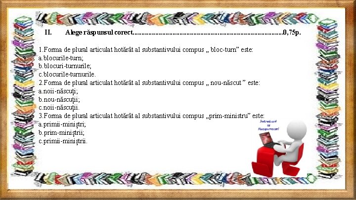 II. Alege răspunsul corect. . . . . . 0, 75 p. 1. Forma