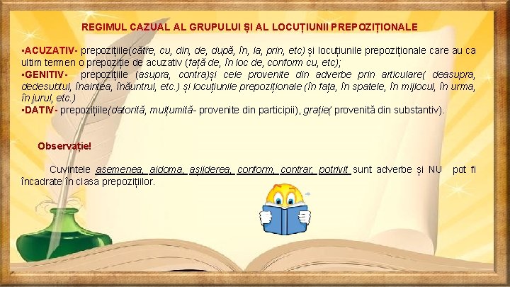 REGIMUL CAZUAL AL GRUPULUI ȘI AL LOCUȚIUNII PREPOZIȚIONALE • ACUZATIV- prepozițiile(către, cu, din, de,