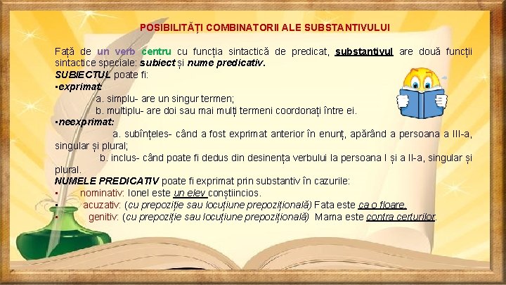 POSIBILITĂȚI COMBINATORII ALE SUBSTANTIVULUI Față de un verb centru cu funcția sintactică de predicat,
