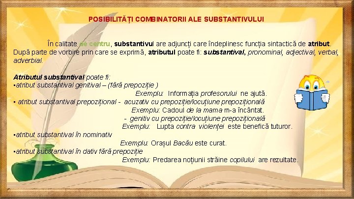 POSIBILITĂȚI COMBINATORII ALE SUBSTANTIVULUI În calitate de centru, substantivul are adjuncți care îndeplinesc funcția