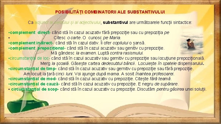 POSIBILITĂȚI COMBINATORII ALE SUBSTANTIVULUI Ca adjunct al verbului și al adjectivului, substantivul are următoarele
