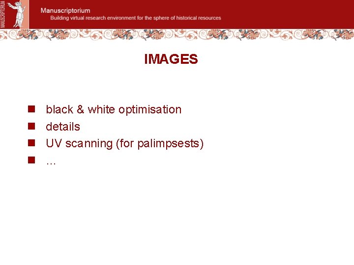 IMAGES n n black & white optimisation details UV scanning (for palimpsests) … 