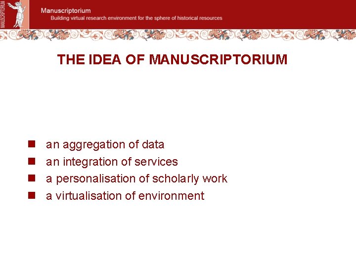 THE IDEA OF MANUSCRIPTORIUM n n an aggregation of data an integration of services