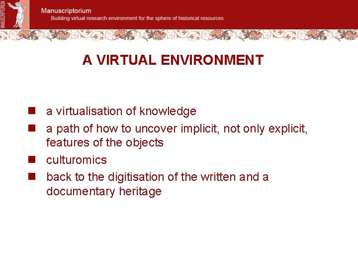 A VIRTUAL ENVIRONMENT n a virtualisation of knowledge n a path of how to