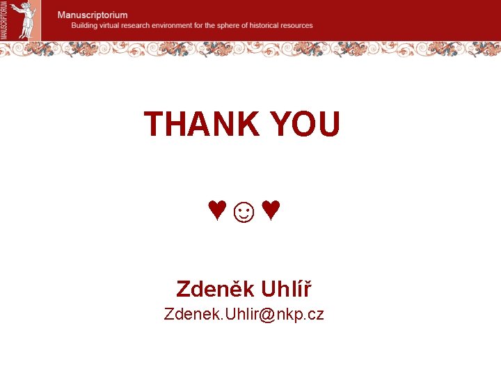 THANK YOU ♥☺♥ Zdeněk Uhlíř Zdenek. Uhlir@nkp. cz 