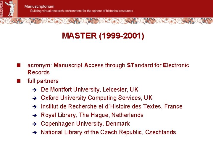 MASTER (1999 -2001) n n acronym: Manuscript Access through STandard for Electronic Records full