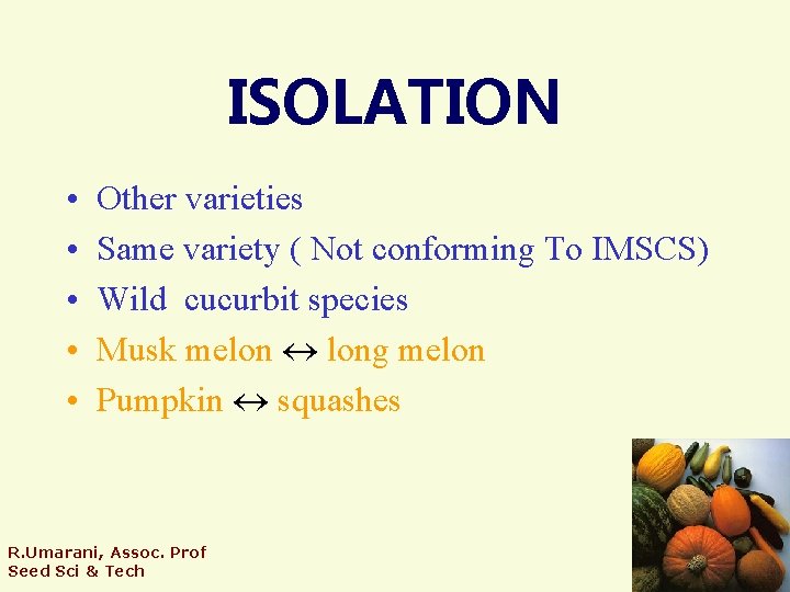 ISOLATION • • • Other varieties Same variety ( Not conforming To IMSCS) Wild