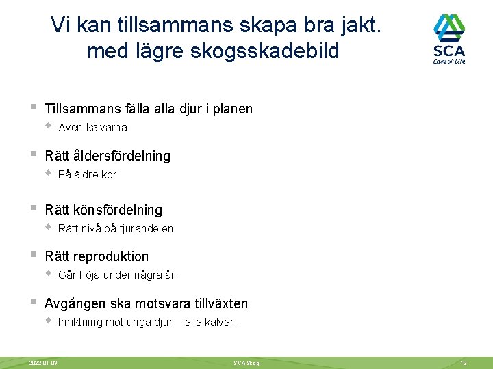 Vi kan tillsammans skapa bra jakt. med lägre skogsskadebild § § § Tillsammans fälla