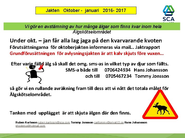 Jakten Oktober - januari 2016 - 2017 Vi gör en avstämning av hur många