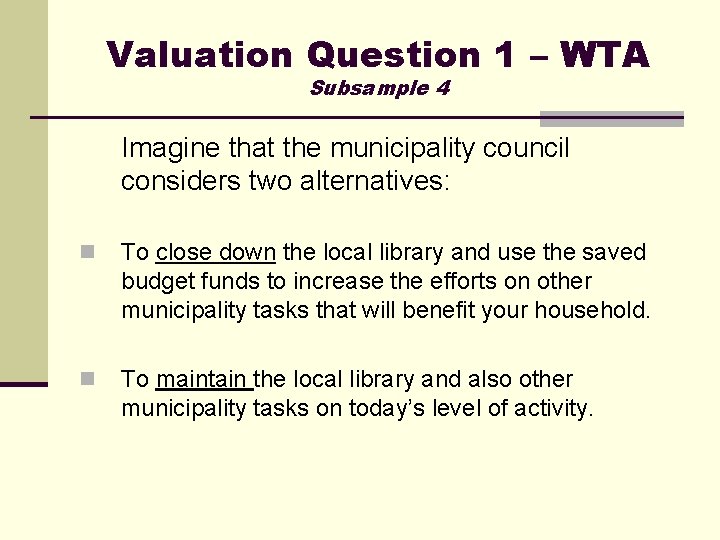 Valuation Question 1 – WTA Subsample 4 Imagine that the municipality council considers two