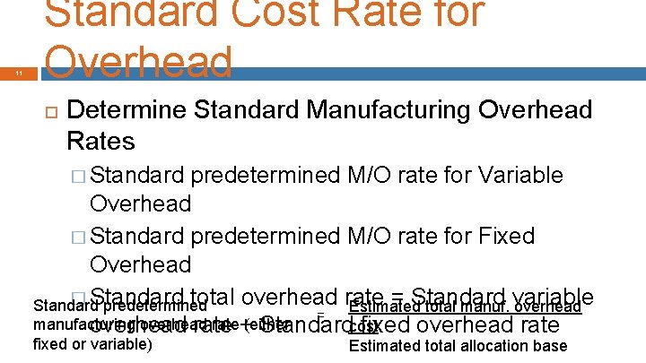 11 Standard Cost Rate for Overhead Determine Standard Manufacturing Overhead Rates � Standard predetermined