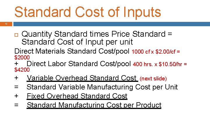 Standard Cost of Inputs 12 Quantity Standard times Price Standard = Standard Cost of