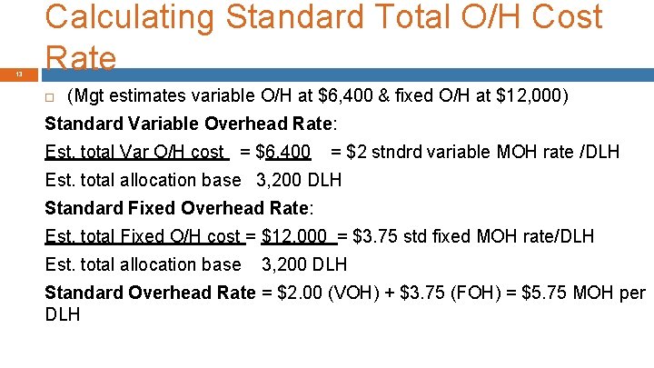 13 Calculating Standard Total O/H Cost Rate (Mgt estimates variable O/H at $6, 400