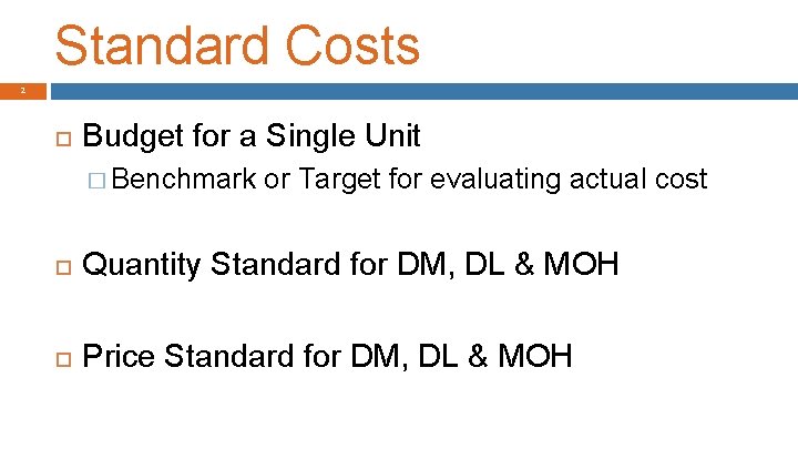 Standard Costs 2 Budget for a Single Unit � Benchmark or Target for evaluating