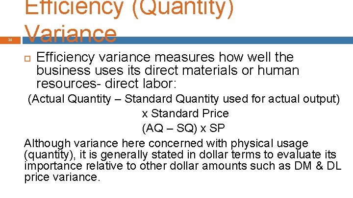 20 Efficiency (Quantity) Variance Efficiency variance measures how well the business uses its direct