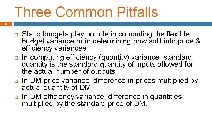 Three Common Pitfalls 26 Static budgets play no role in computing the flexible budget