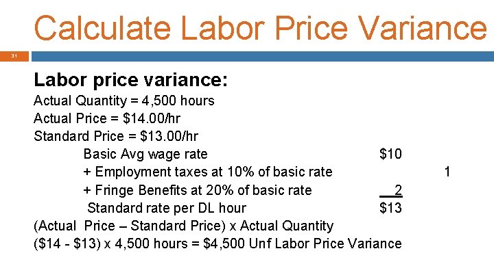 Calculate Labor Price Variance 31 Labor price variance: Actual Quantity = 4, 500 hours