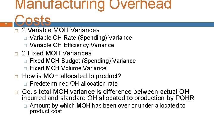 33 Manufacturing Overhead Costs 2 Variable MOH Variances � � 2 Fixed MOH Variances