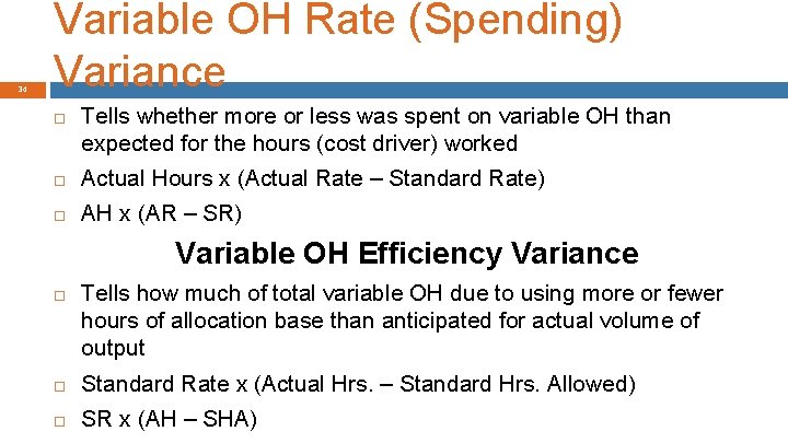34 Variable OH Rate (Spending) Variance Tells whether more or less was spent on
