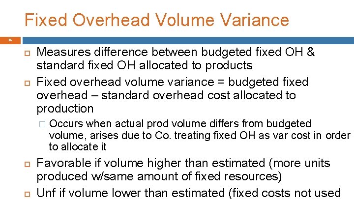 Fixed Overhead Volume Variance 36 Measures difference between budgeted fixed OH & standard fixed