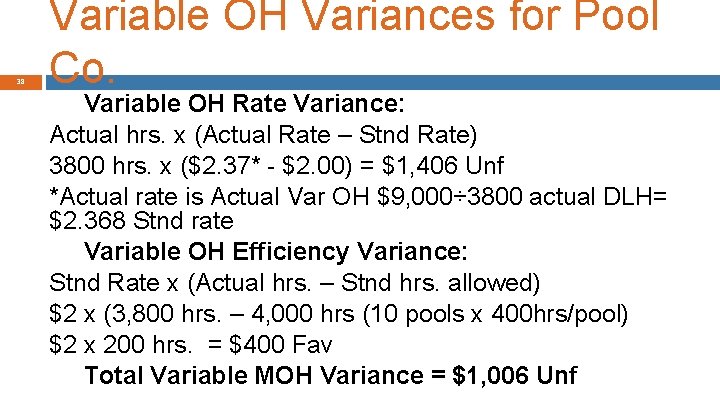 38 Variable OH Variances for Pool Co. Variable OH Rate Variance: Actual hrs. x