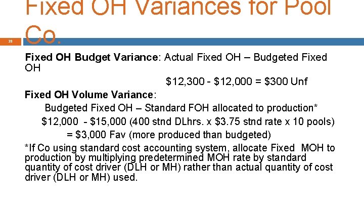 39 Fixed OH Variances for Pool Co. Fixed OH Budget Variance: Actual Fixed OH